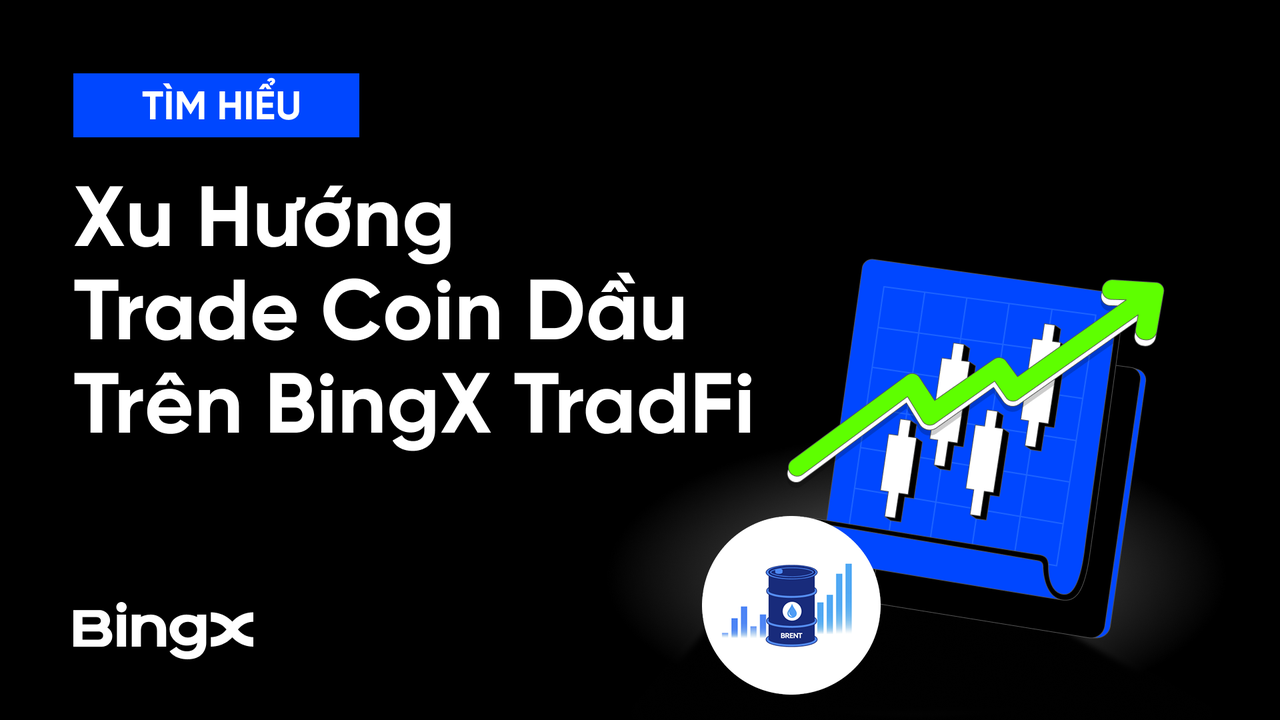 Tìm Hiểu Xu Hướng Trade Coin Dầu Trên BingX TradFi