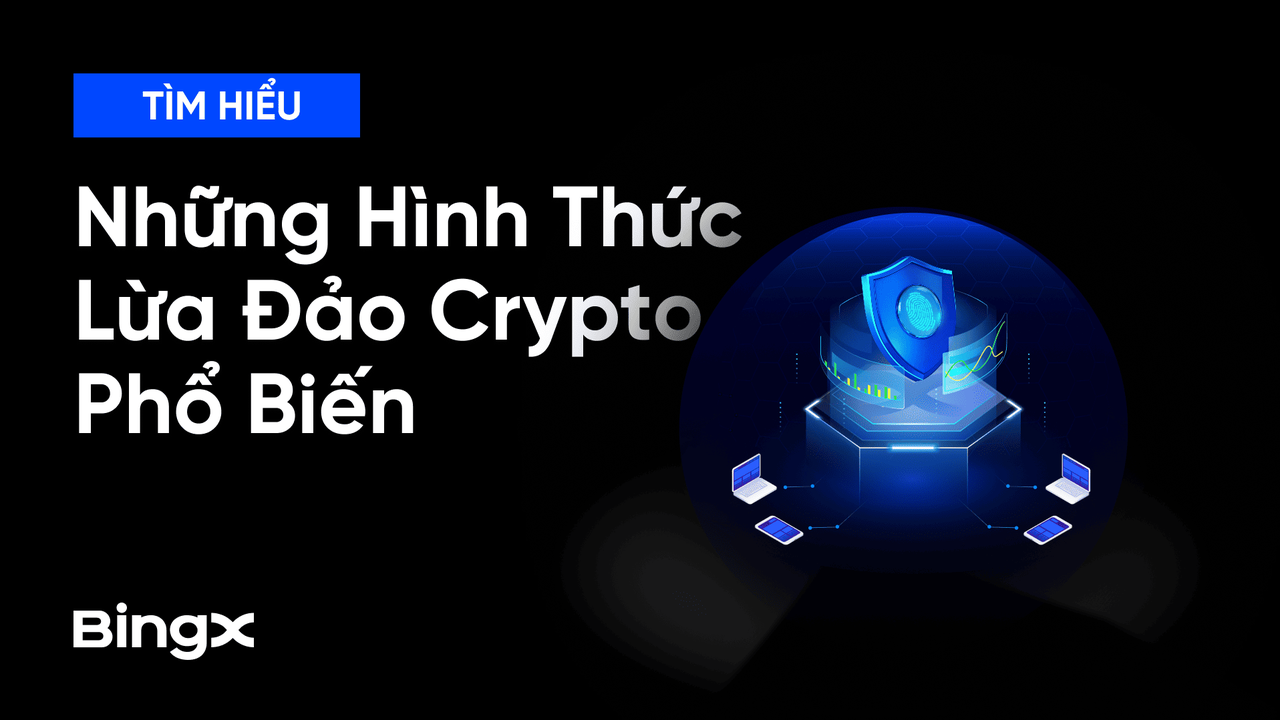 Những Hình Thức Lừa Đảo Crypto Phổ Biến Và Cách Phòng Tránh 