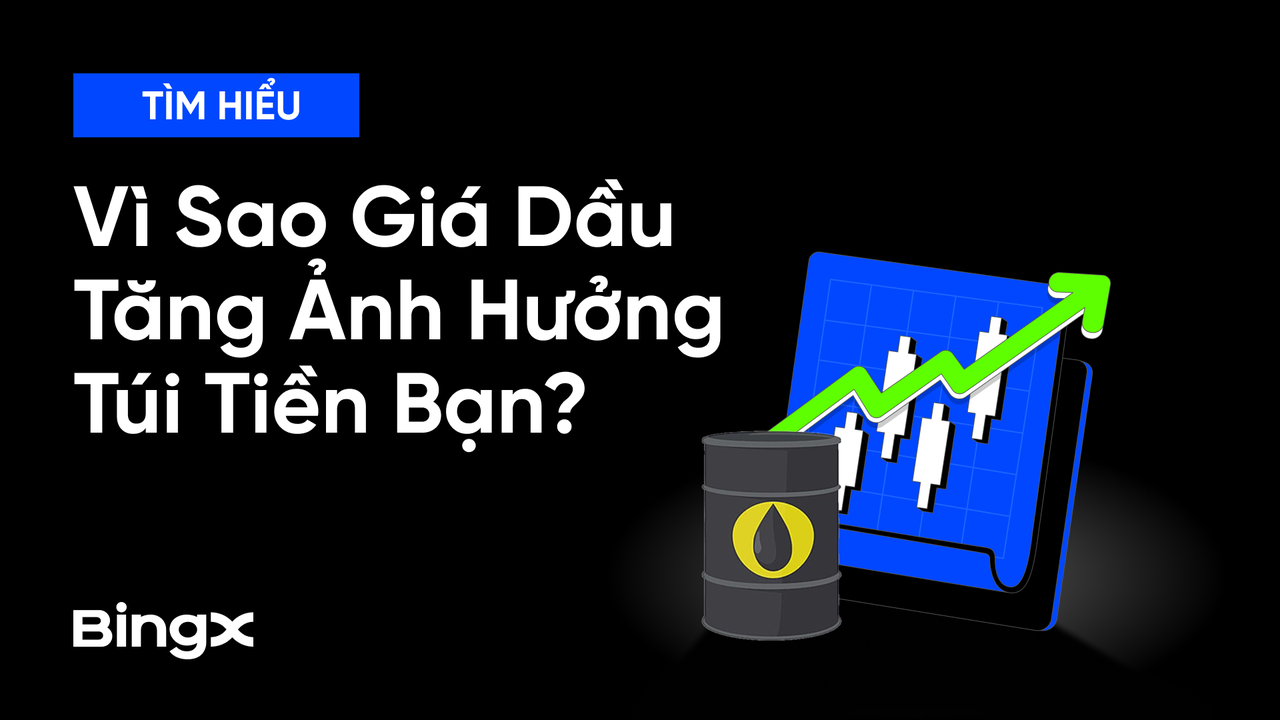 Giá Dầu Tăng Mạnh Ảnh Hưởng Đến Túi Tiền Của Bạn Thế Nào?