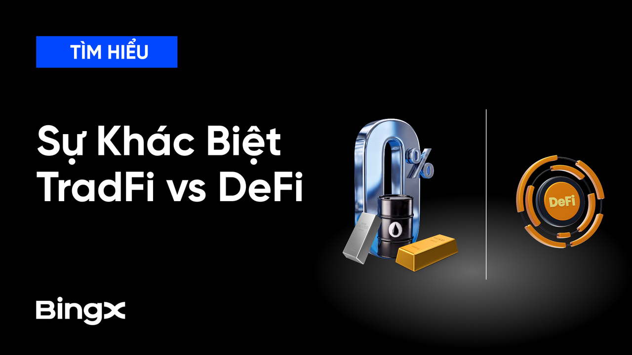 Tìm Hiểu Sự Khác Biệt Giữa TradFi Và DeFi Mới Nhất 2026