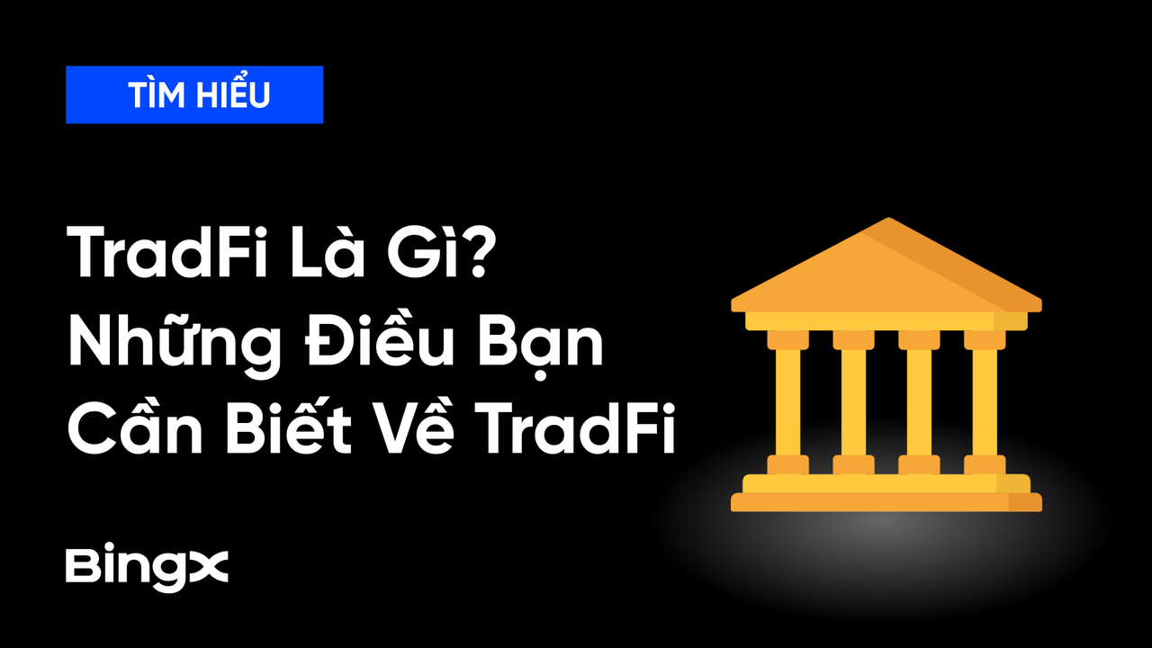 TradFi Là Gì? Toàn Cảnh Về Thị Trường TradFi 2026 