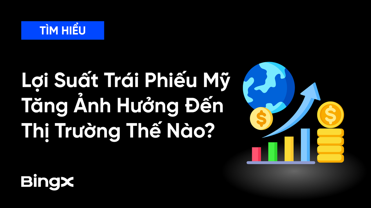 Lợi Suất Trái Phiếu Mỹ Tăng, Ảnh Hưởng Thế Nào Đến Giá Vàng, Dầu Và BTC?