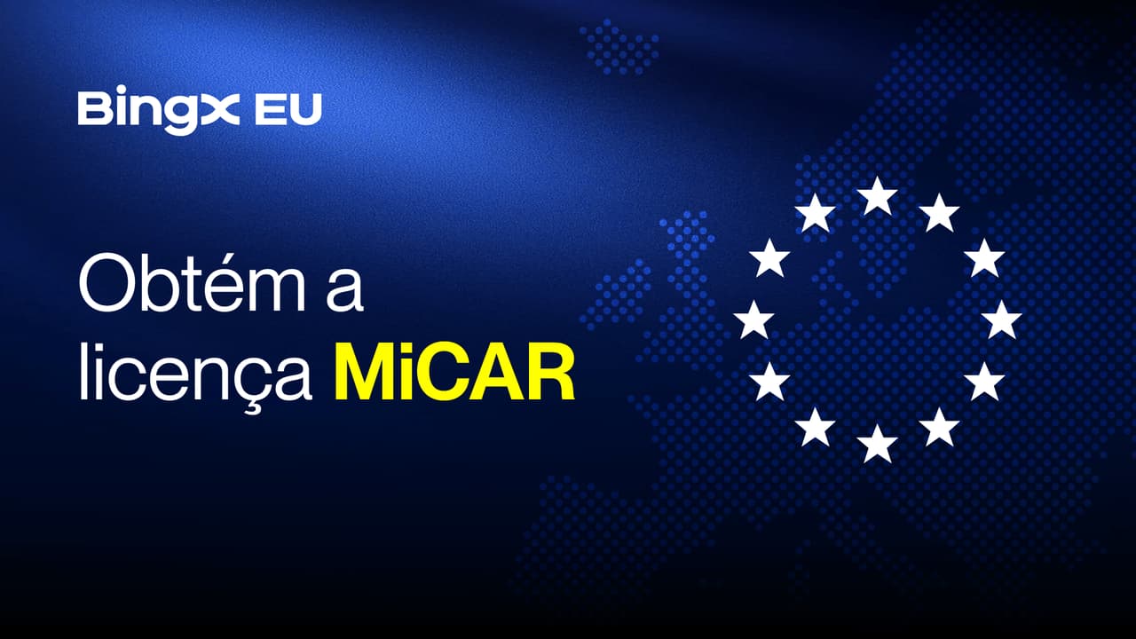BingX EU obtém licença MiCAR e avança na oferta de serviços cripto regulados em toda a Europa