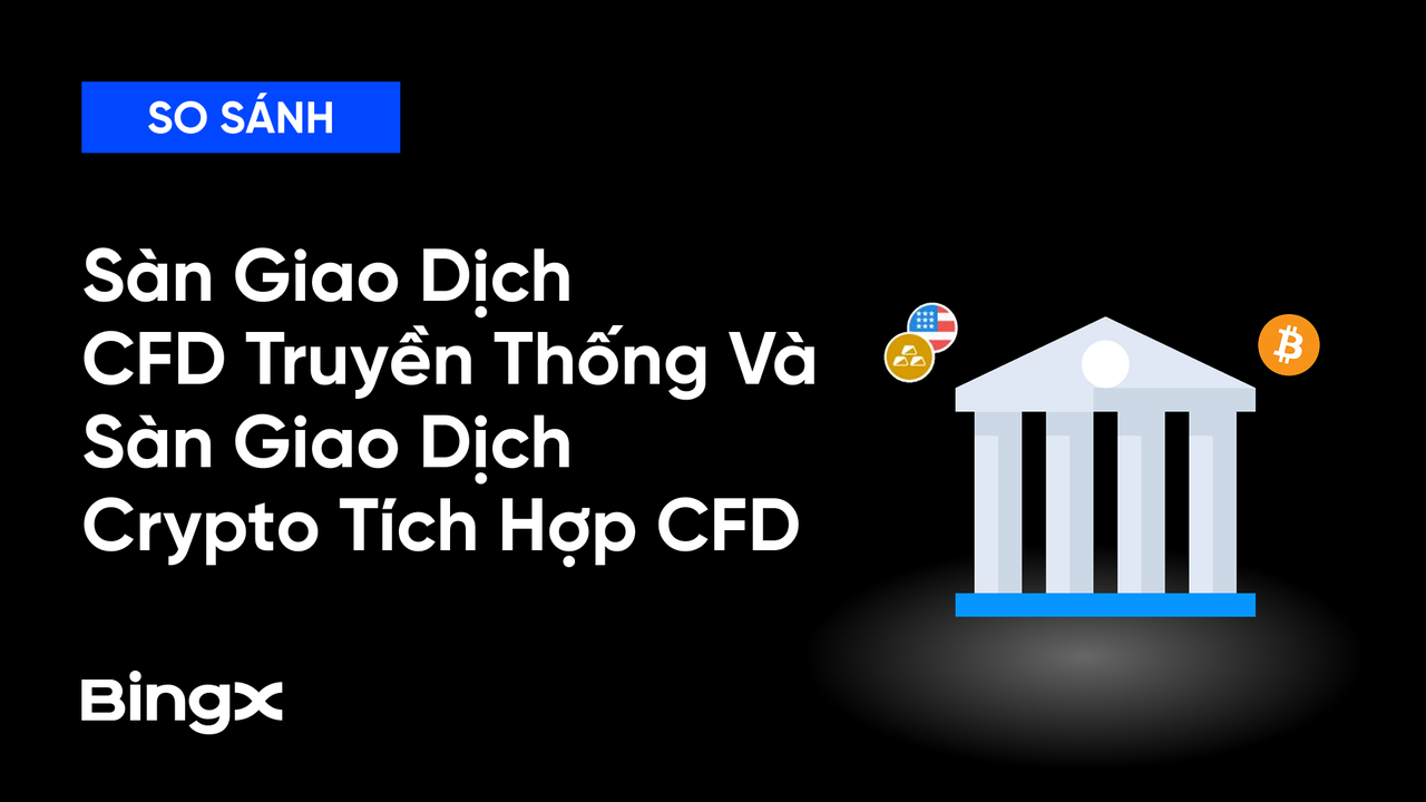 So Sánh Sàn Giao Dịch CFD Truyền Thống Và Sàn Crypto Có TradFi