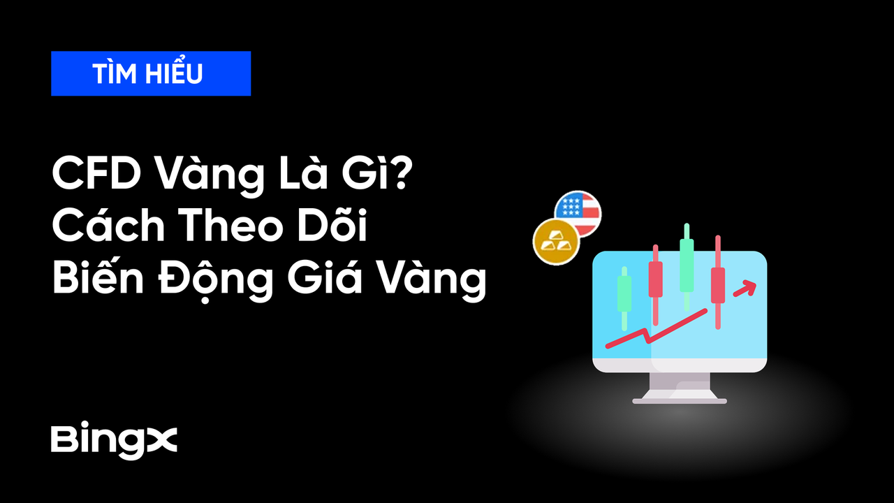 CFD Vàng Là Gì? Cách Theo Dõi Biến Động Giá Vàng Hiệu Quả